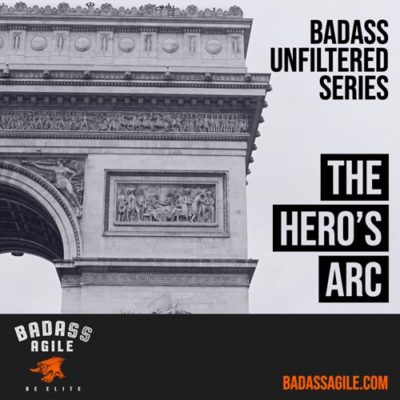 Badass Unfiltered – The Hero’s Arc