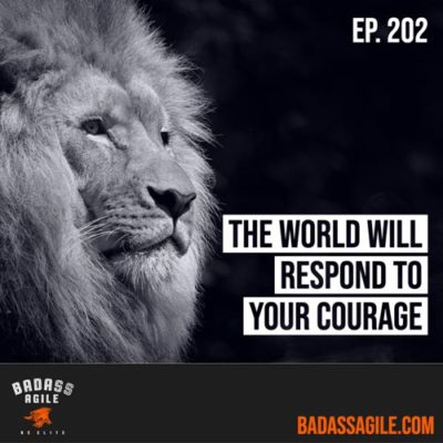 Episode 202 – The World Will Respond To Your Courage