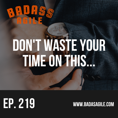 Episode 219 - Don't Waste Time On This