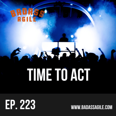 Episode 223 – Time To Act