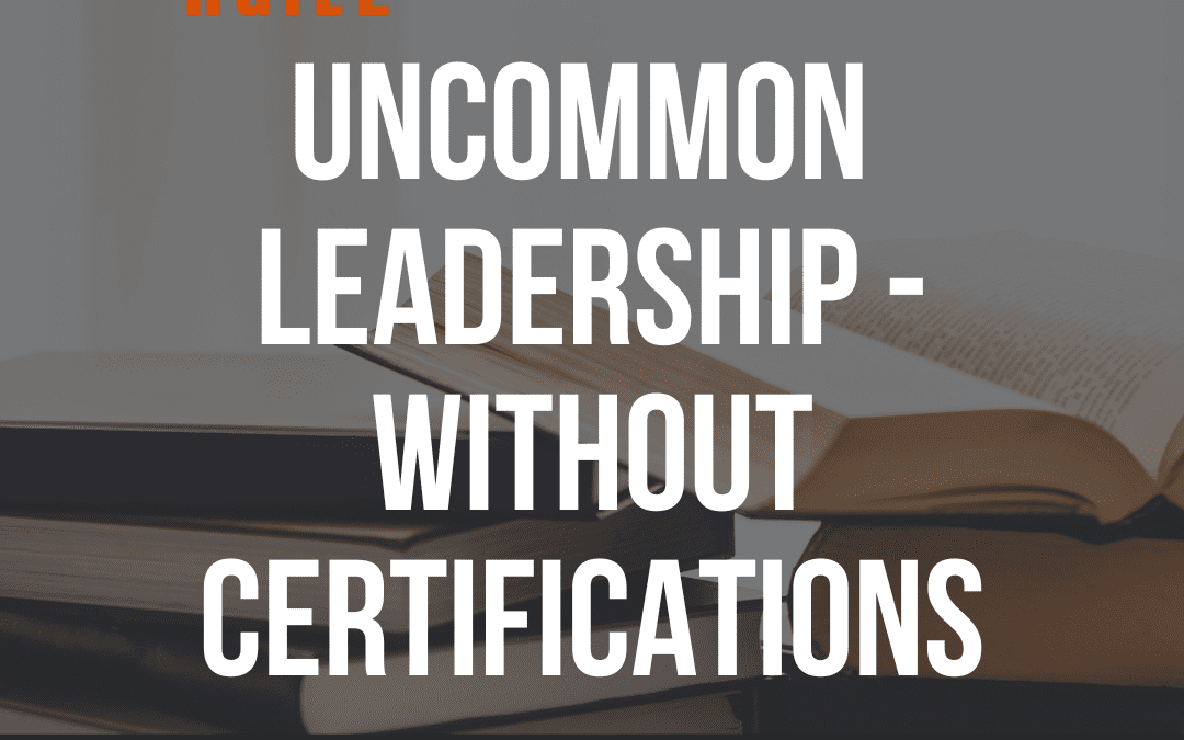 Badass Unscripted – Uncommon Agile Leadership Without Certification